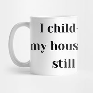 I Child-Proofed My House Mug